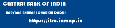 CENTRAL BANK OF INDIA  HARYANA BHIWANI CHARKHI DADRI   ifsc code